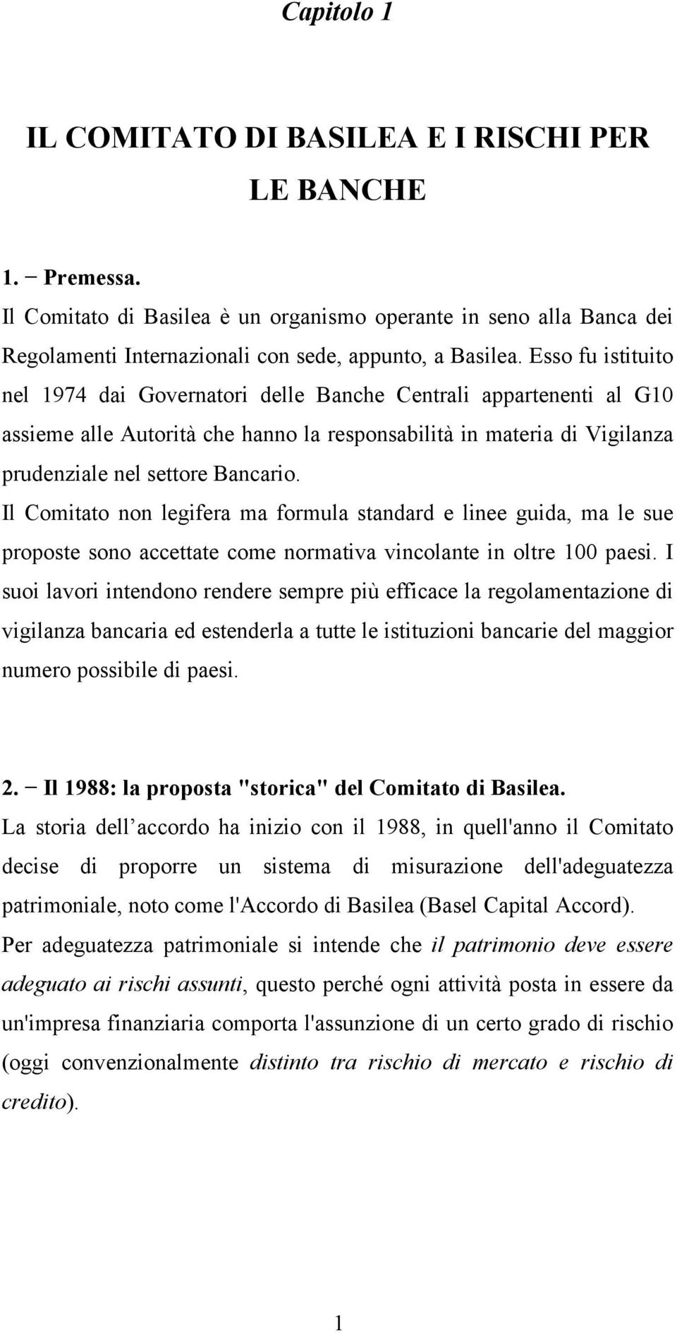 Il Comitato non legifera ma formula standard e linee guida, ma le sue proposte sono accettate come normativa vincolante in oltre 100 paesi.