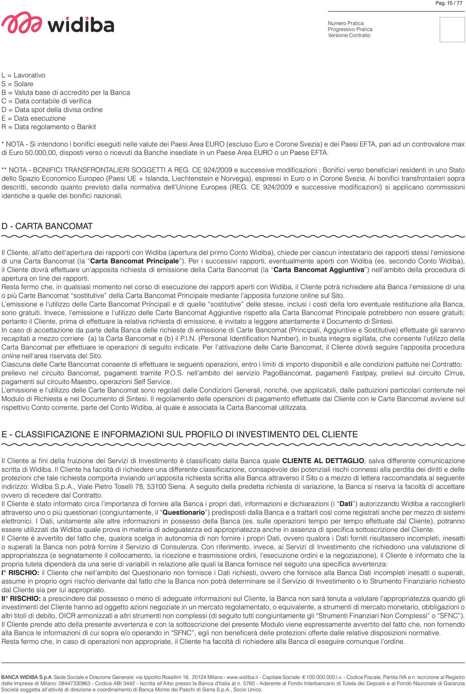 000,00, disposti verso o ricevuti da Banche insediate in un Paese Area EURO o un Paese EFTA. ** NOTA - BONIFICI TRANSFRONTALIERI SOGGETTI A REG.