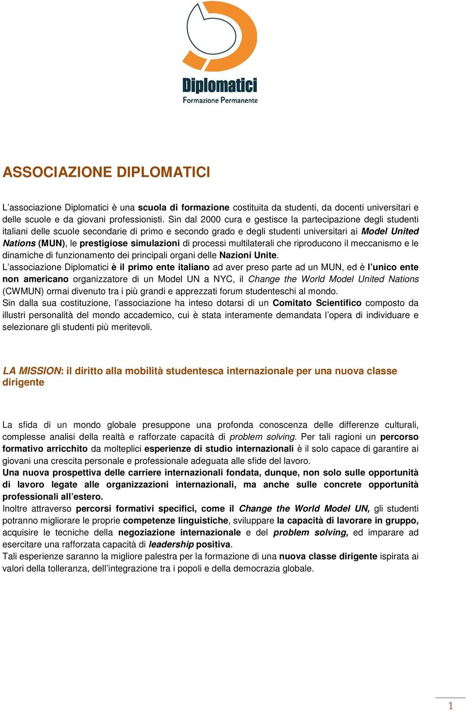 simulazioni di processi multilaterali che riproducono il meccanismo e le dinamiche di funzionamento dei principali organi delle Nazioni Unite.