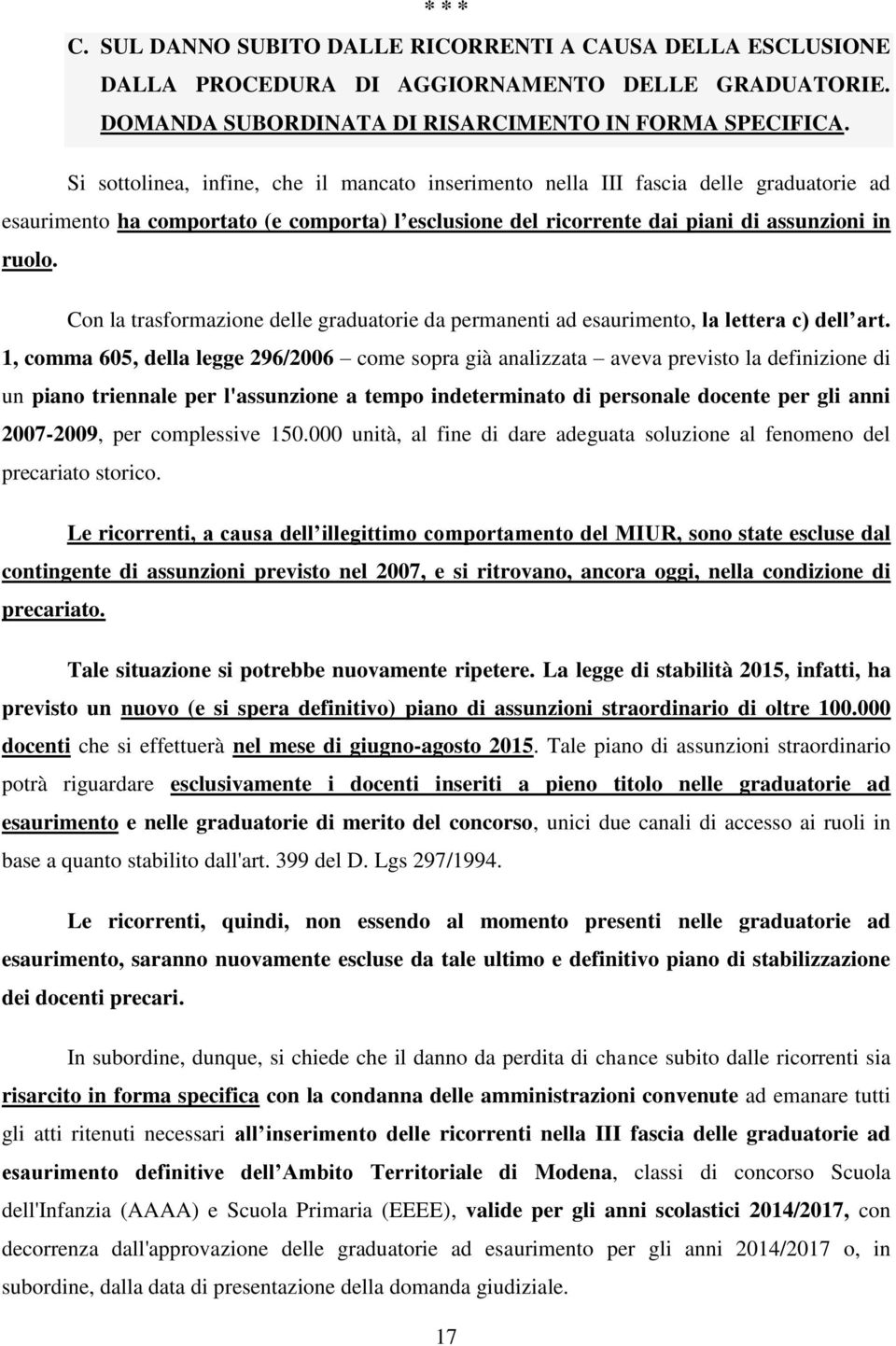 Con la trasformazione delle graduatorie da permanenti ad esaurimento, la lettera c) dell art.