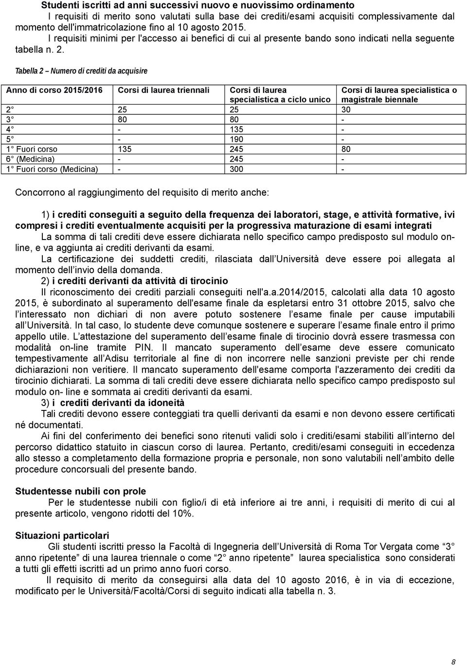 15. I requisiti minimi per l'accesso ai benefici di cui al presente bando sono indicati nella seguente tabella n. 2.