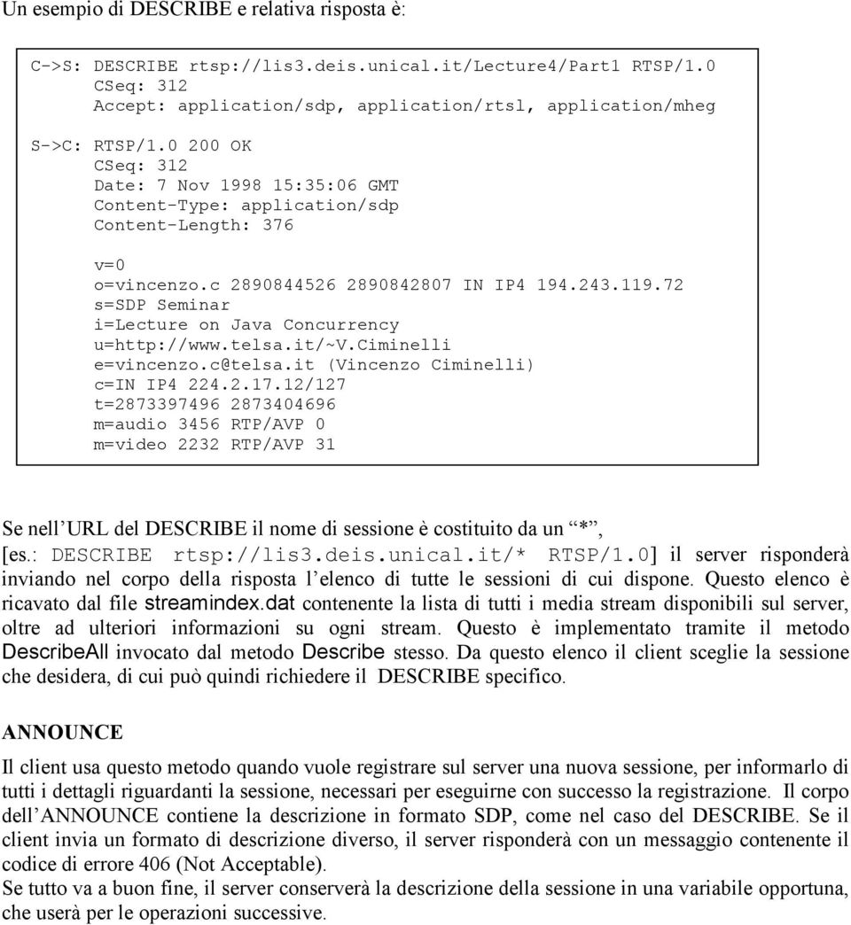 72 s=sdp Seminar i=lecture on Java Concurrency u=http://www.telsa.it/~v.ciminelli e=vincenzo.c@telsa.it (Vincenzo Ciminelli) c=in IP4 224.2.17.