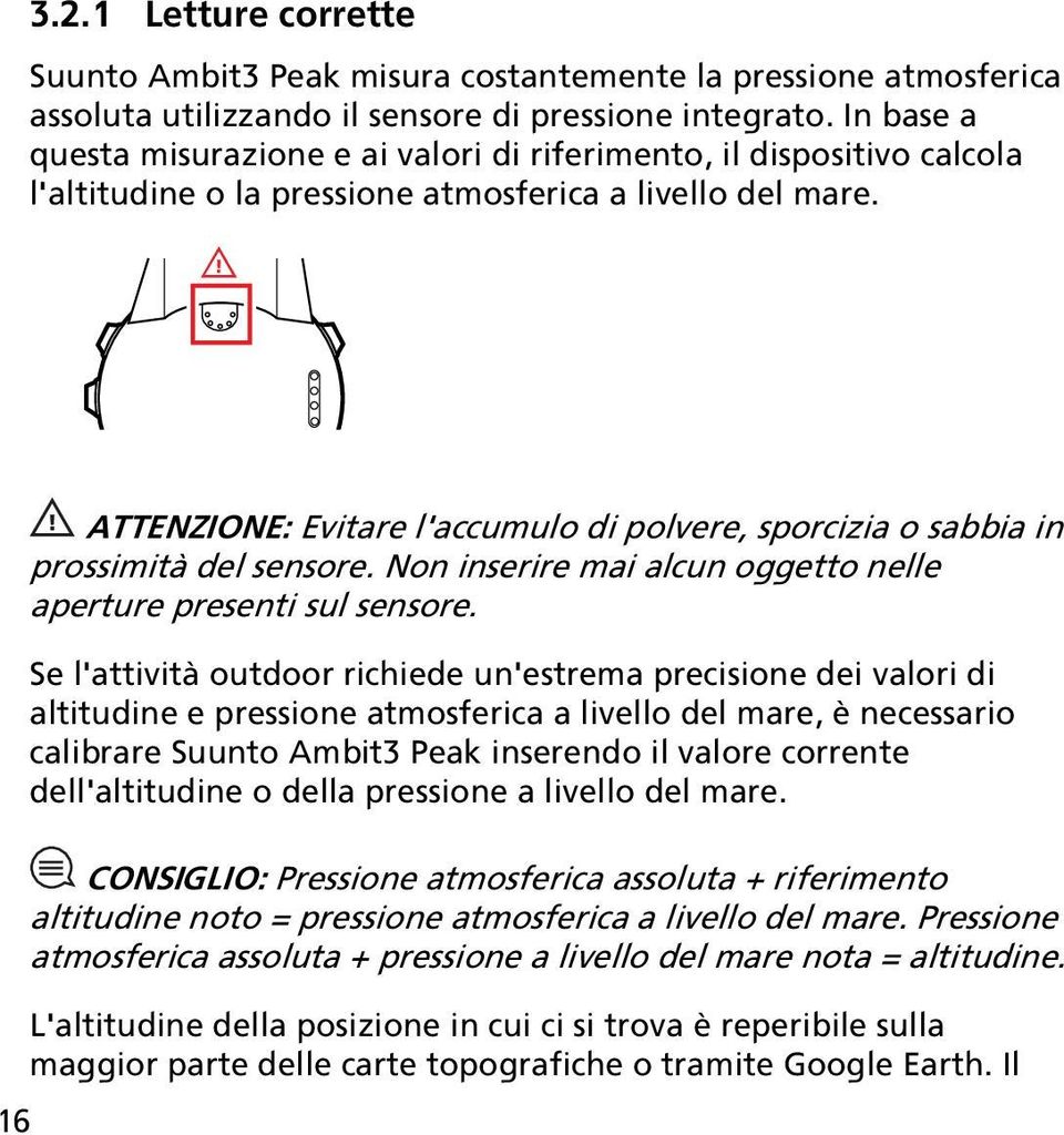 16 ATTENZIONE: Evitare l'accumulo di polvere, sporcizia o sabbia in prossimità del sensore. Non inserire mai alcun oggetto nelle aperture presenti sul sensore.