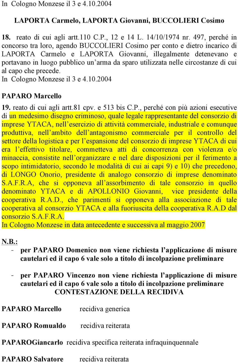 utilizzata nelle circostanze di cui al capo che precede. In Cologno Monzese il 3 e 4.10.2004 PA