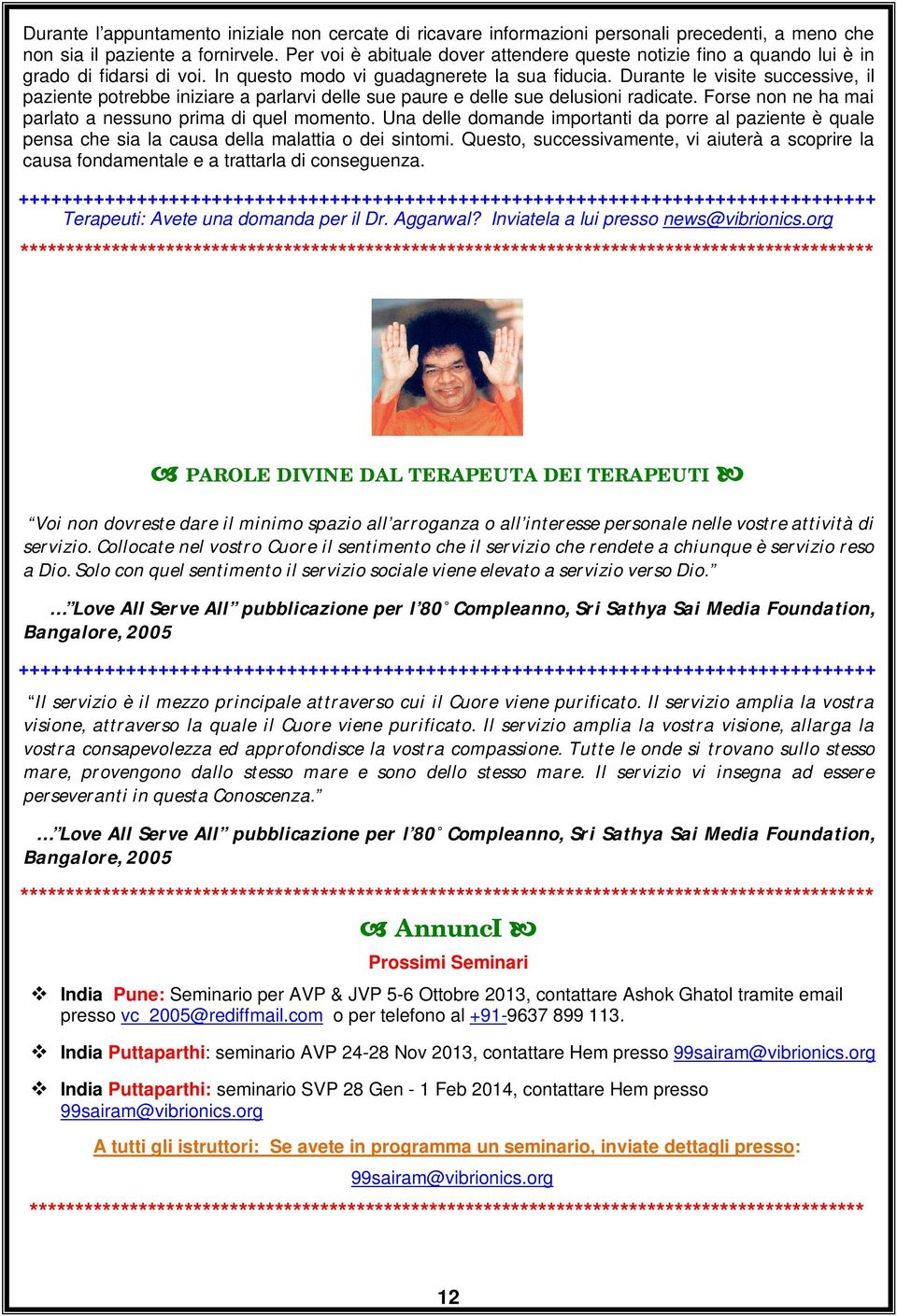 Durante le visite successive, il paziente potrebbe iniziare a parlarvi delle sue paure e delle sue delusioni radicate. Forse non ne ha mai parlato a nessuno prima di quel momento.