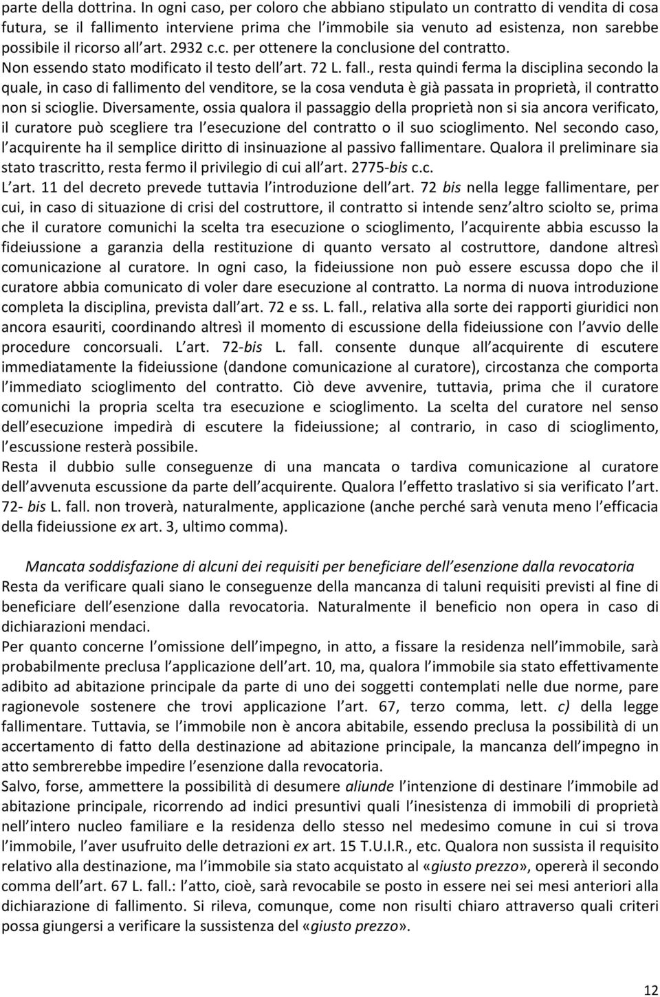 art. 2932 c.c. per ottenere la conclusione del contratto. Non essendo stato modificato il testo dell art. 72 L. fall.