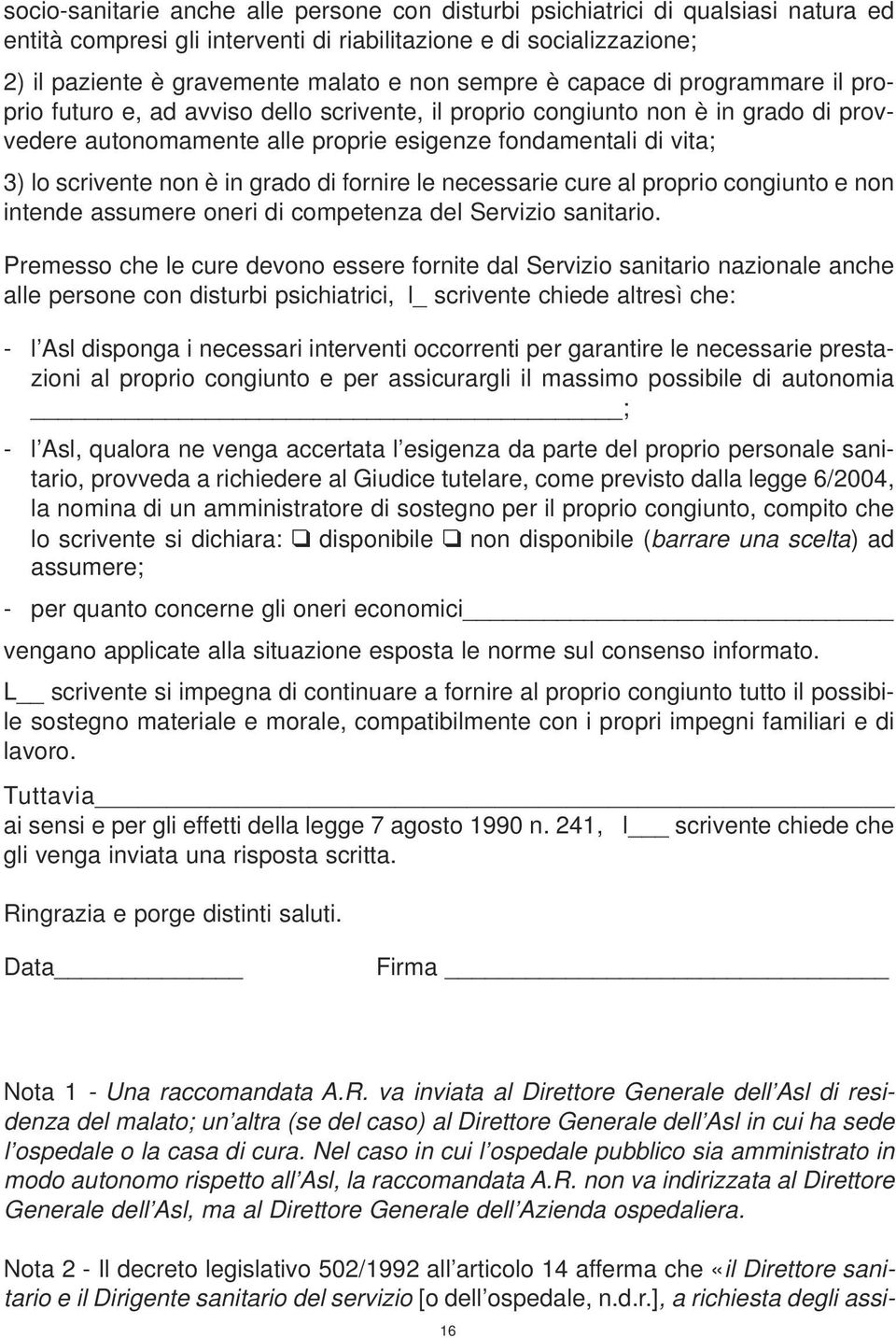 scrivente non è in grado di fornire le necessarie cure al proprio congiunto e non intende assumere oneri di competenza del Servizio sanitario.