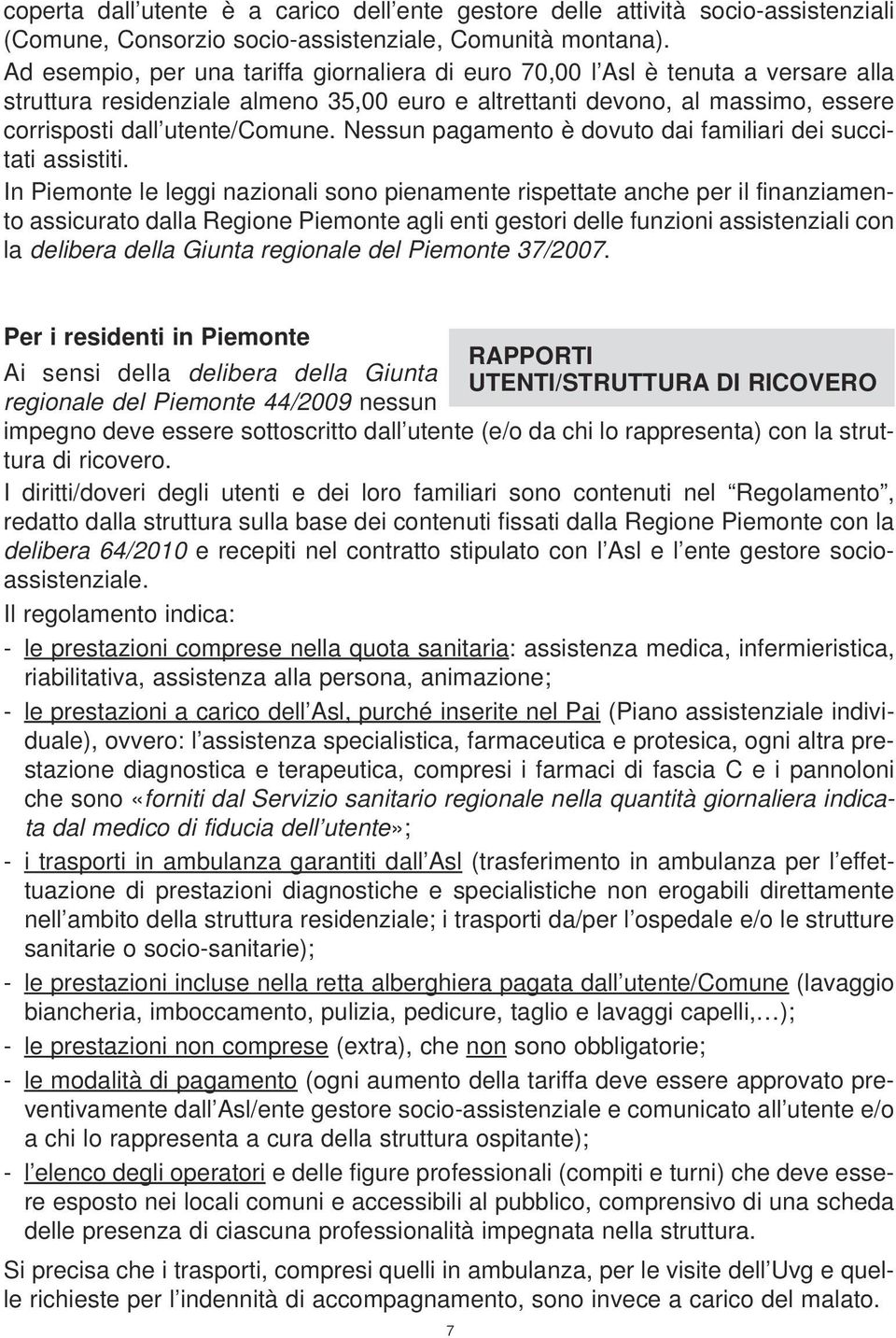 Nessun pagamento è dovuto dai familiari dei succitati assistiti.