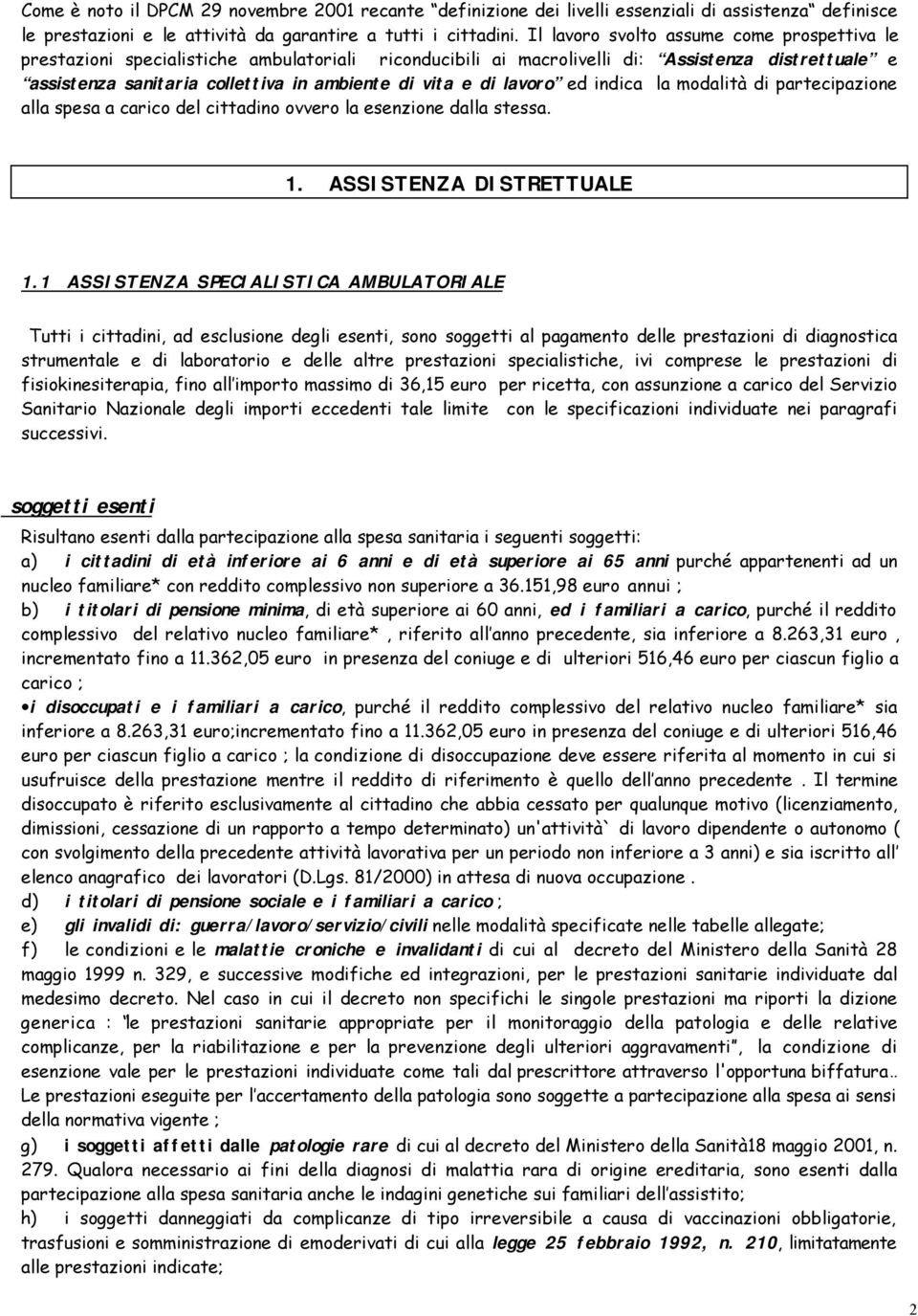 di lavoro ed indica la modalità di partecipazione alla spesa a carico del cittadino ovvero la esenzione dalla stessa. 1. ASSISTENZA DISTRETTUALE 1.