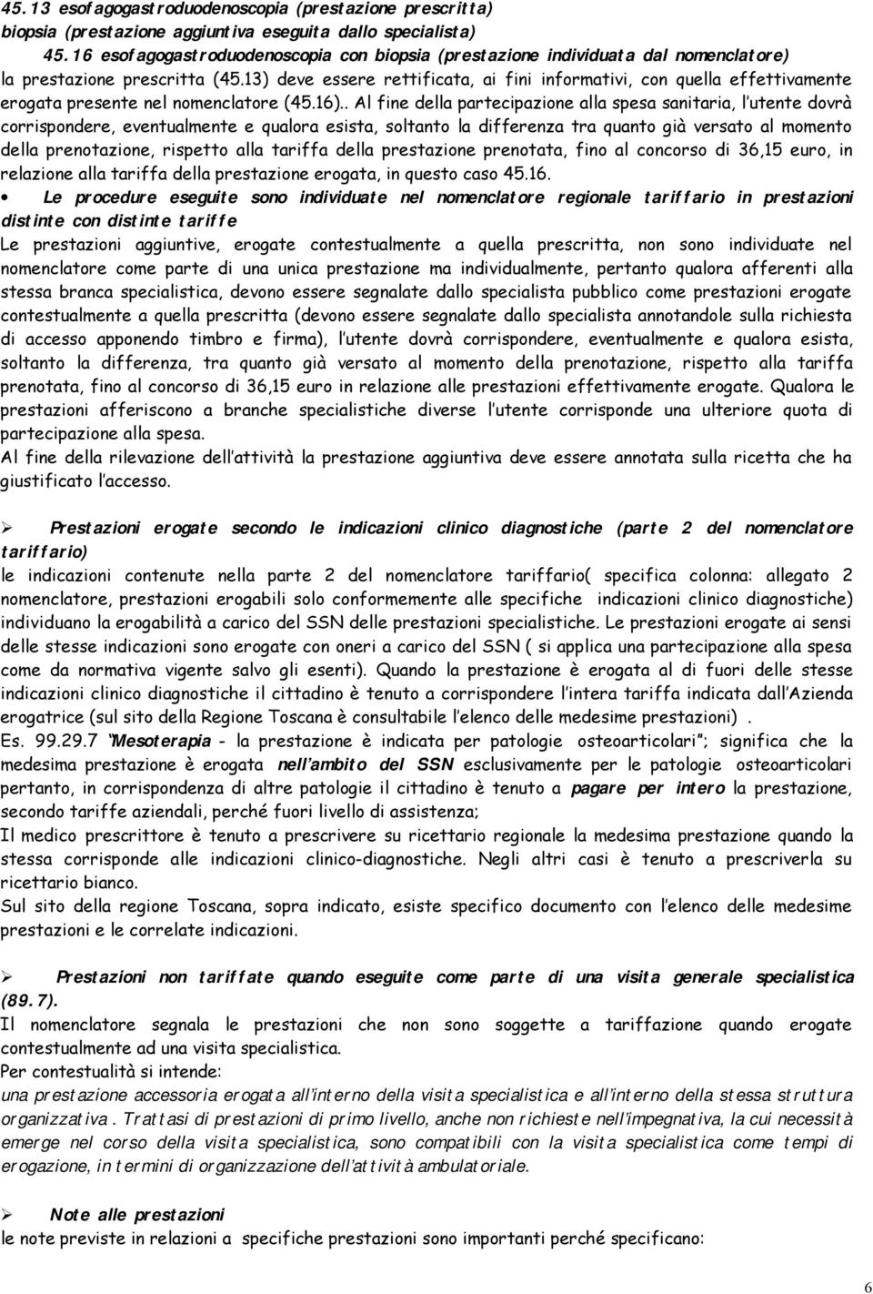 13) deve essere rettificata, ai fini informativi, con quella effettivamente erogata presente nel nomenclatore (45.16).