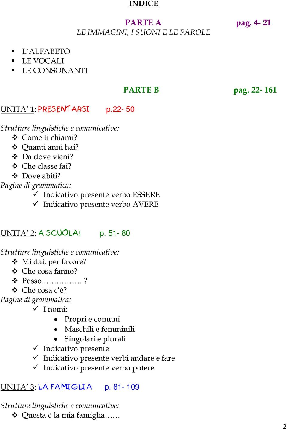 p. 51-80 Strutture linguistiche e comunicative: Mi dai, per favore? Che cosa fanno? Posso? Che cosa c è?