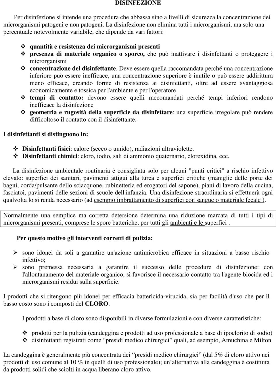 organico o sporco, che può inattivare i disinfettanti o proteggere i microrganismi concentrazione del disinfettante.