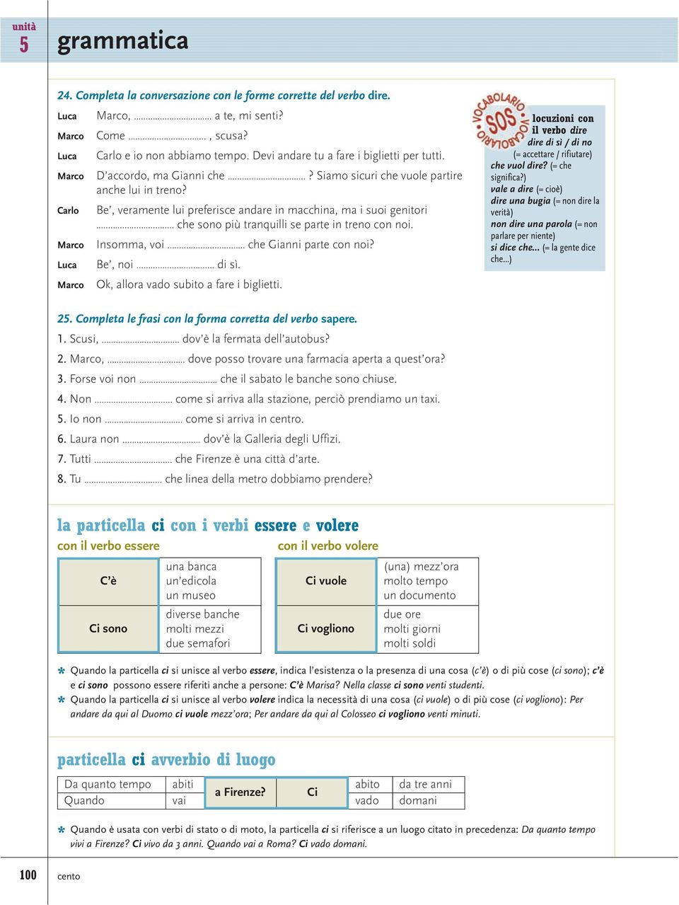 .. che sono più tranquilli se parte in treno con noi. Insomma, voi... che Gianni parte con noi? Be, noi... di sì. Ok, allora vado subito a fare i biglietti.