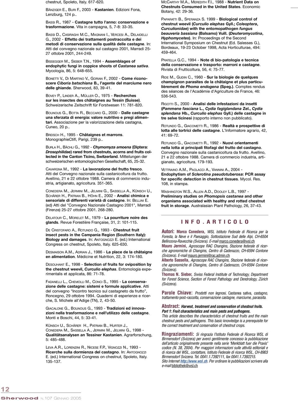 , 2002 - Effetto dei trattamenti postraccolta e dei metodi di conservazione sulla qualità delle castagne. In: Atti del convegno nazionale sul castagno 2001, Marradi 25-27 ottobre 2001, 244-249.
