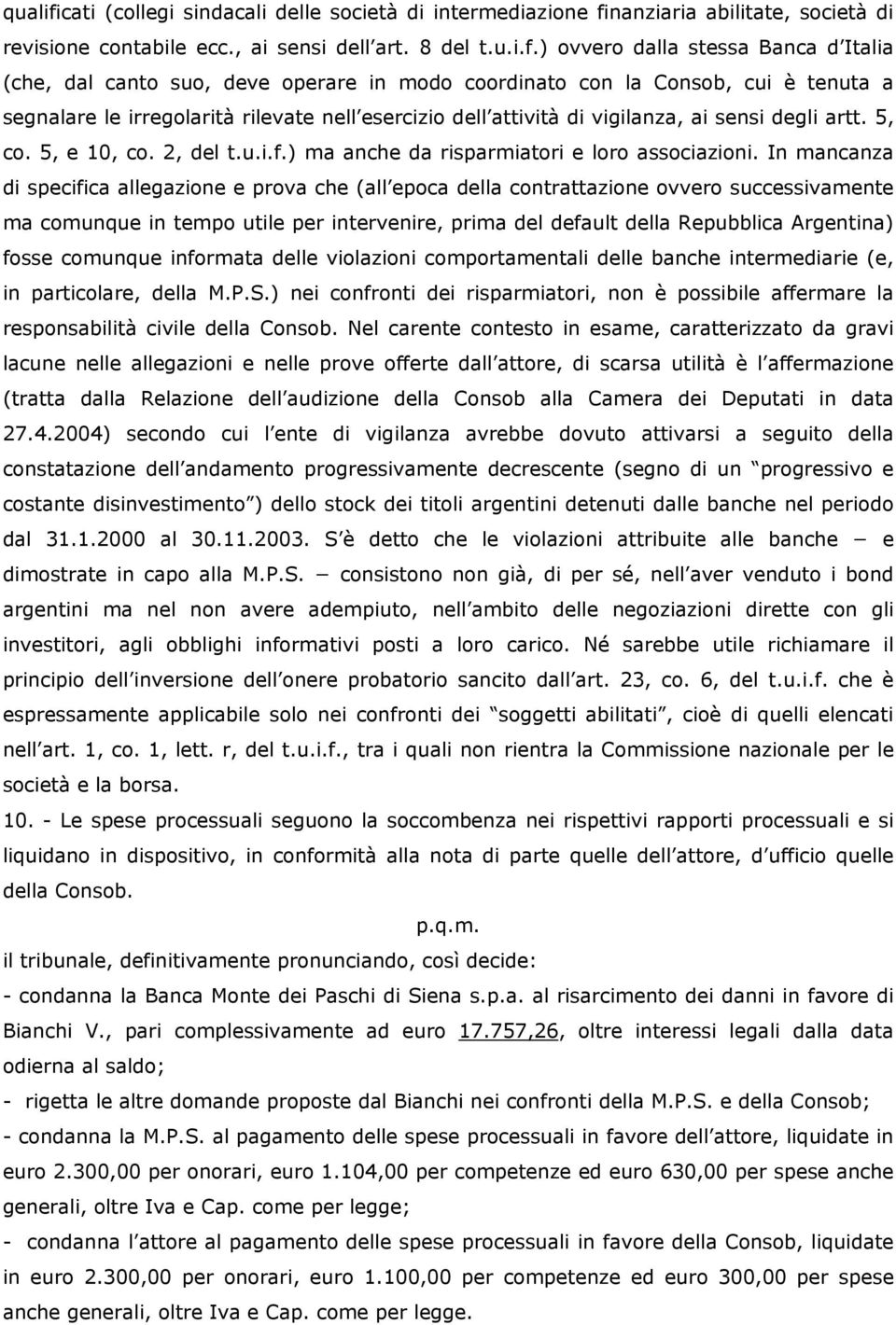 nanziaria abilitate, società di revisione contabile ecc., ai sensi dell art. 8 del t.u.i.f.