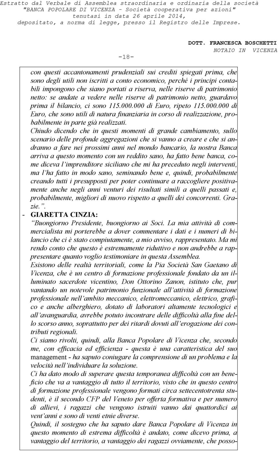 000 di Euro, ripeto 115.000.000 di Euro, che sono utili di natura finanziaria in corso di realizzazione, probabilmente in parte già realizzati.