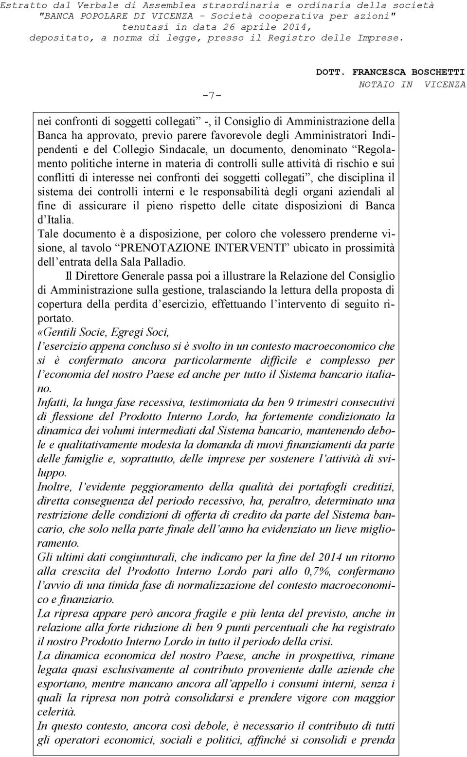 interni e le responsabilità degli organi aziendali al fine di assicurare il pieno rispetto delle citate disposizioni di Banca d Italia.