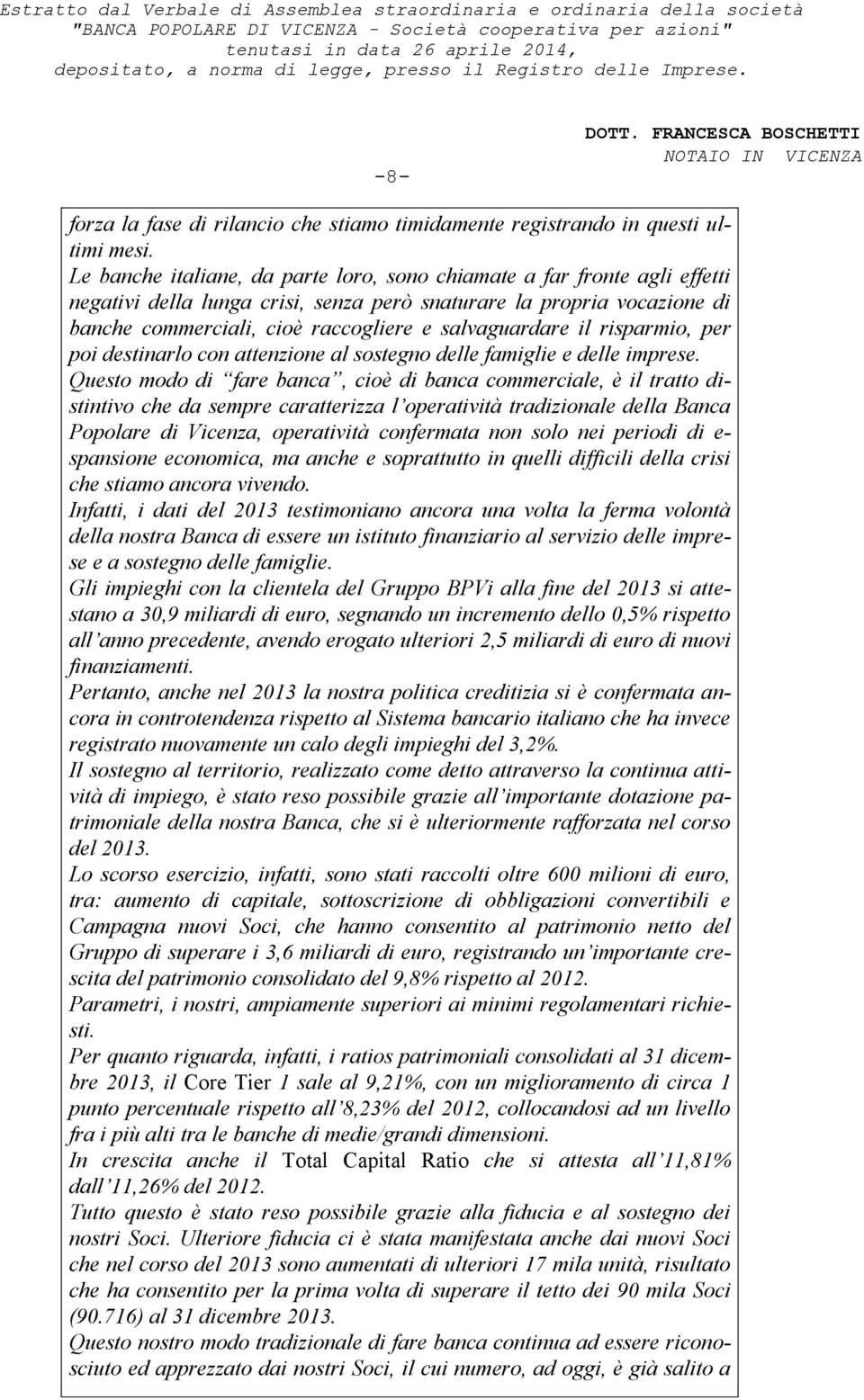 salvaguardare il risparmio, per poi destinarlo con attenzione al sostegno delle famiglie e delle imprese.