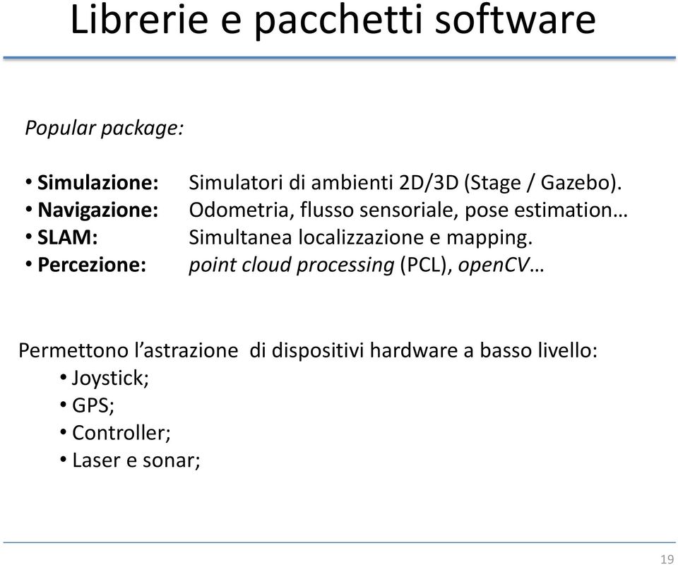 Odometria, flusso sensoriale, pose estimation Simultanea localizzazione e mapping.