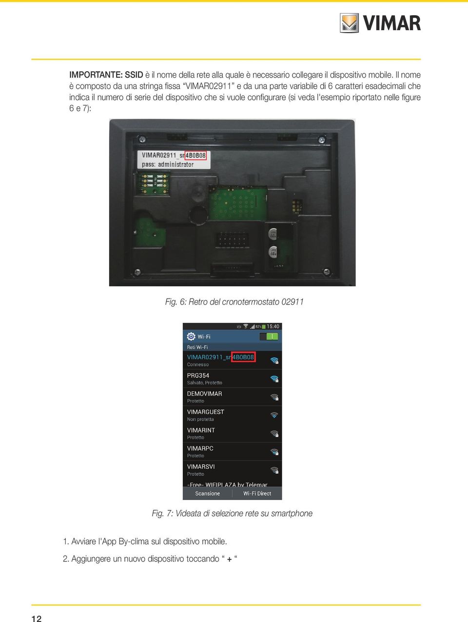 serie del dispositivo che si vuole configurare (si veda l'esempio riportato nelle figure 6 e 7): Fig.