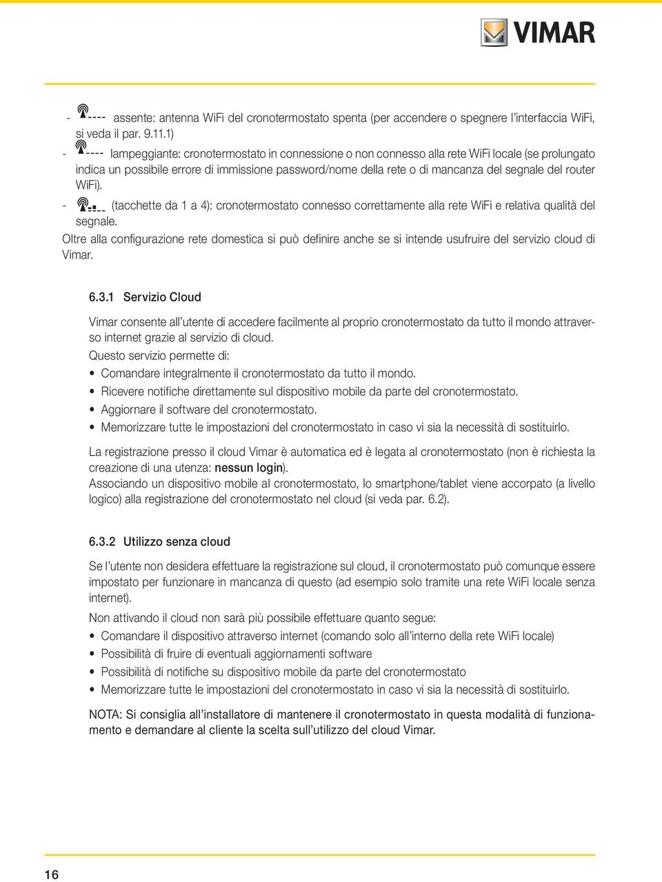 router WiFi). - (tacchette da 1 a 4): cronotermostato connesso correttamente alla rete WiFi e relativa qualità del segnale.