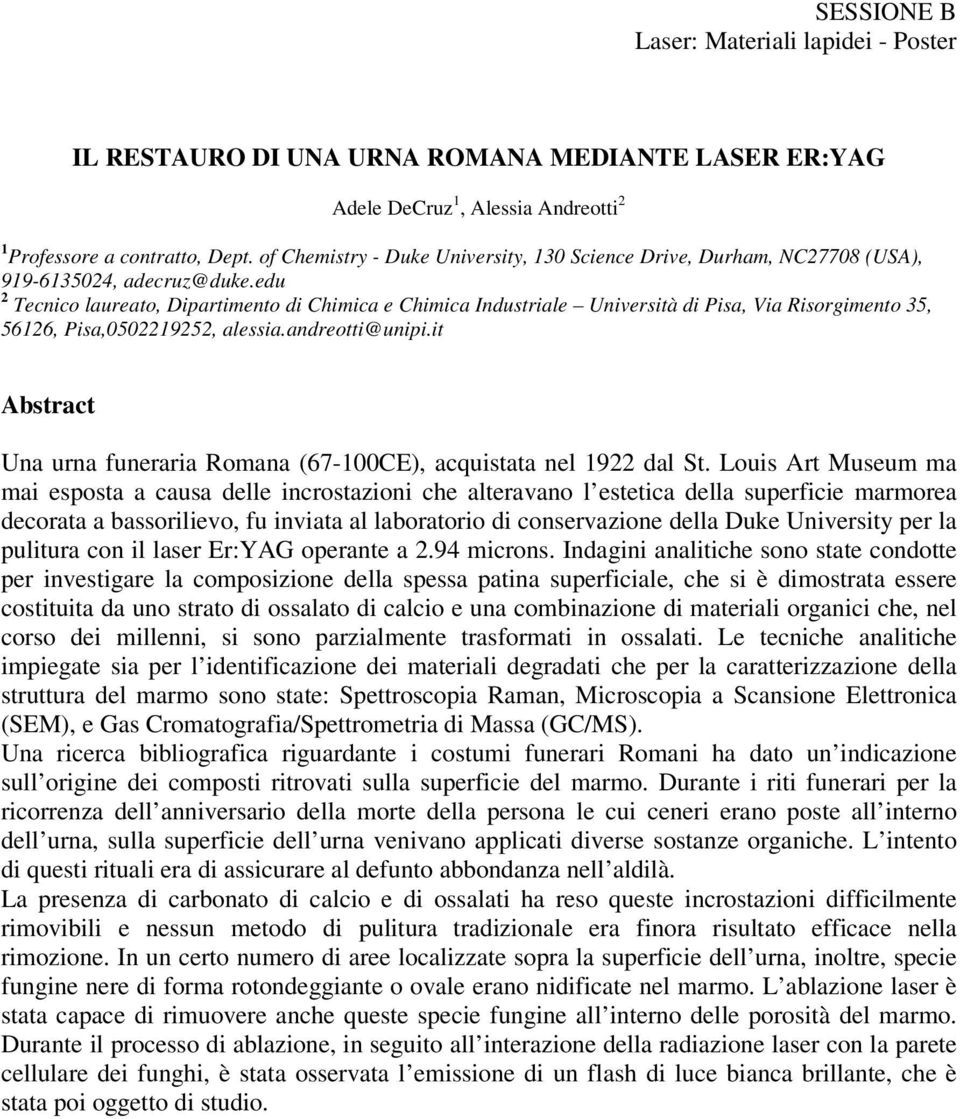 edu 2 Tecnico laureato, Dipartimento di Chimica e Chimica Industriale Università di Pisa, Via Risorgimento 35, 56126, Pisa,0502219252, alessia.andreotti@unipi.