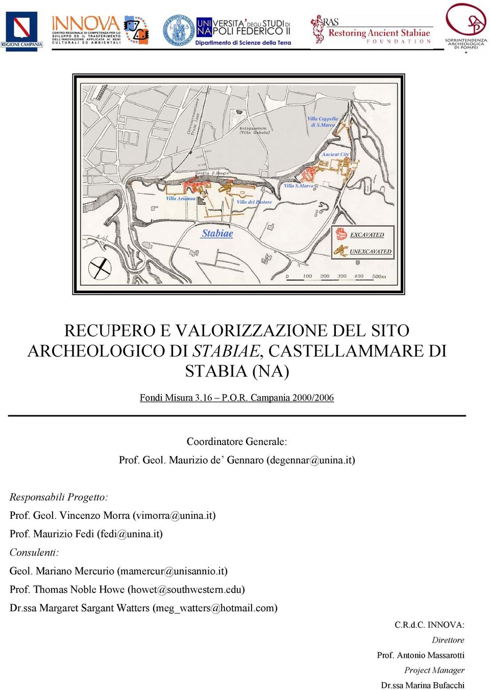 Maurizio Fedi (fedi@unina.it) Consulenti: Geol. Mariano Mercurio (mamercur@unisannio.it) Prof. Thomas Noble Howe (howet@southwestern.edu) Dr.