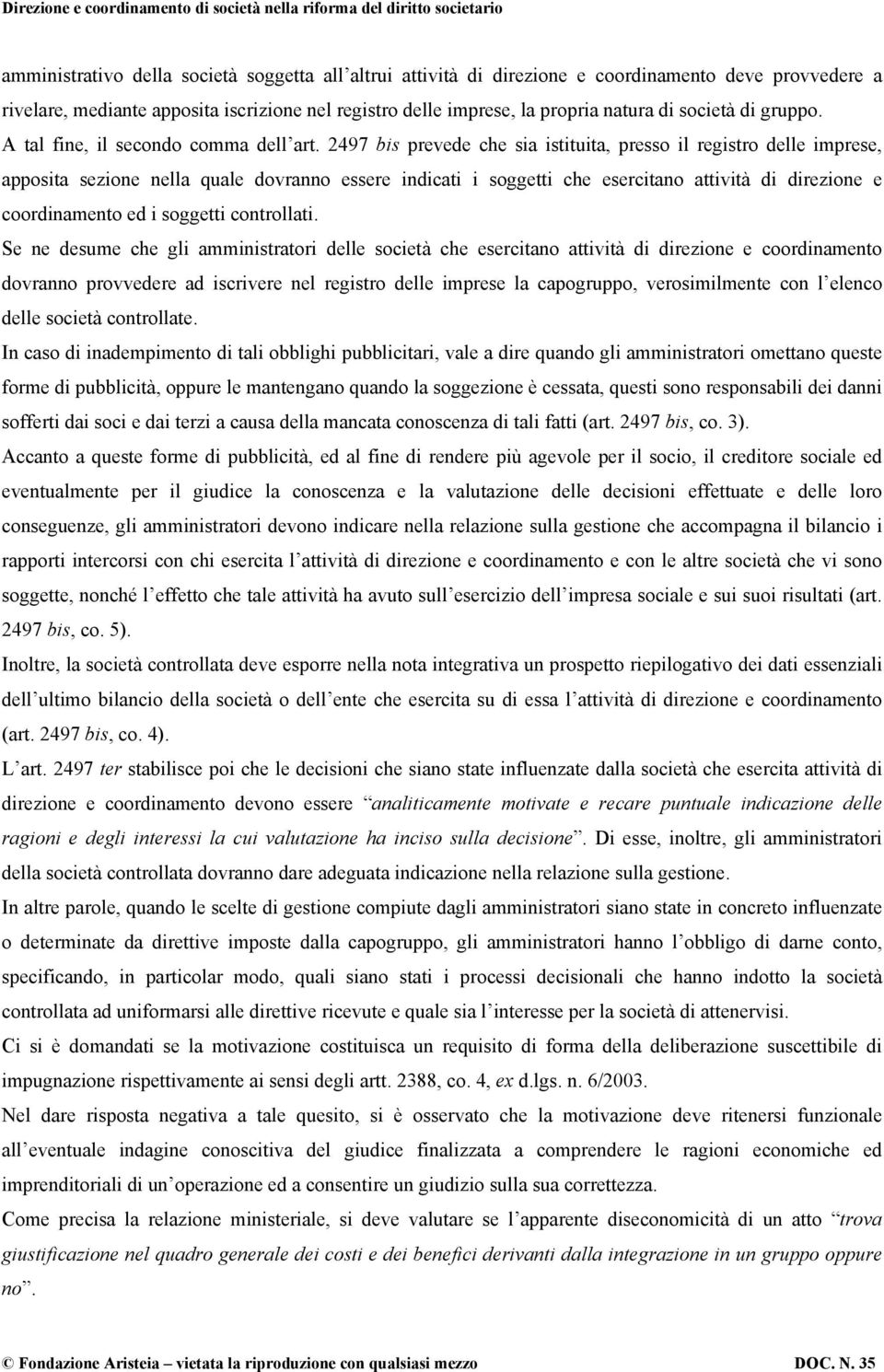 2497 bis prevede che sia istituita, presso il registro delle imprese, apposita sezione nella quale dovranno essere indicati i soggetti che esercitano attività di direzione e coordinamento ed i