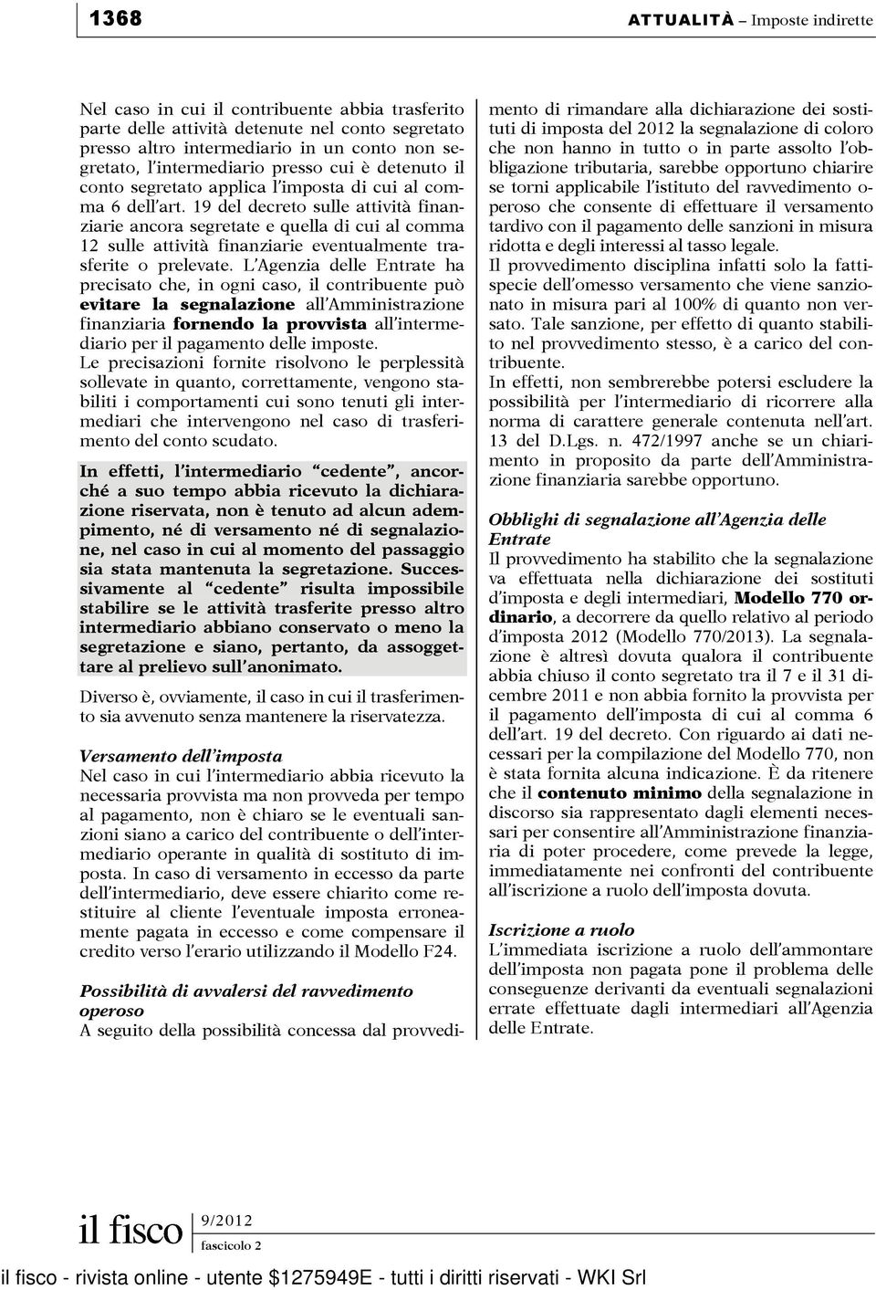 19 del decreto sulle attività finanziarie ancora segretate e quella di cui al comma 12 sulle attività finanziarie eventualmente trasferite o prelevate.