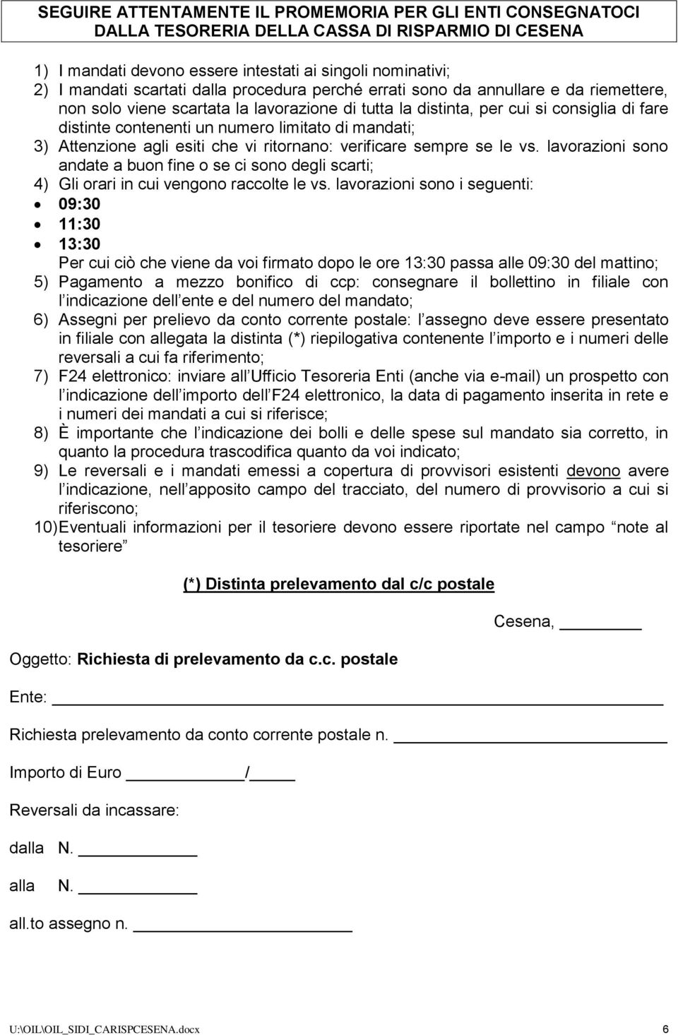 3) Attenzione agli esiti che vi ritornano: verificare sempre se le vs. lavorazioni sono andate a buon fine o se ci sono degli scarti; 4) Gli orari in cui vengono raccolte le vs.