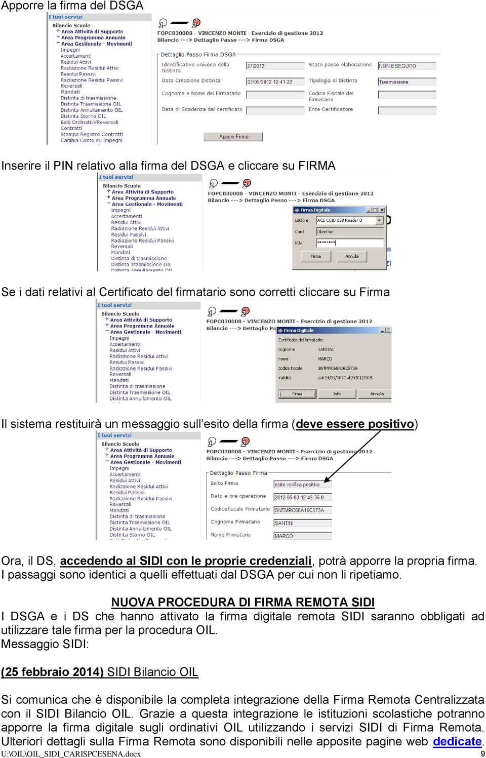 I passaggi sono identici a quelli effettuati dal DSGA per cui non li ripetiamo.