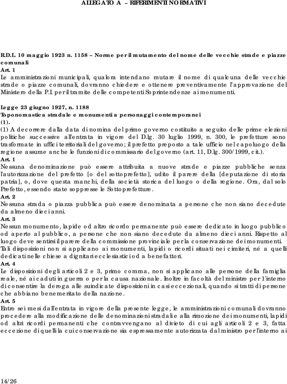 I. per il tramite delle competenti Soprintendenze ai monumenti. Legge 23 giugno 1927, n. 1188 Toponomastica stradale e monumenti a personaggi contemporanei (1).