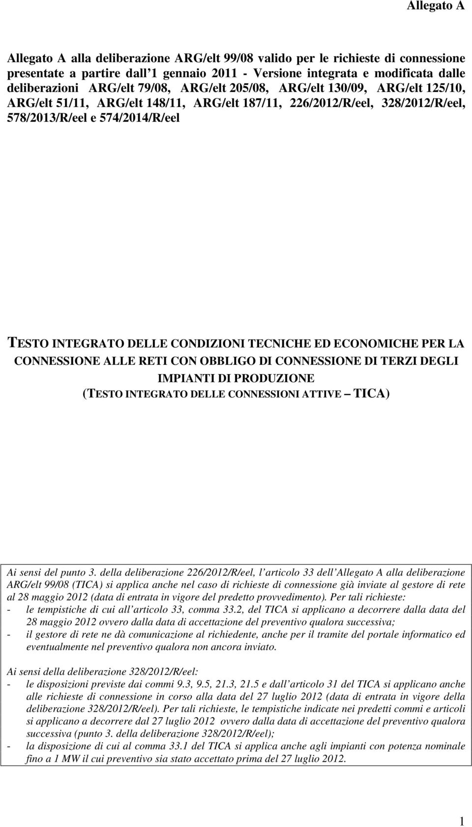 TECNICHE ED ECONOMICHE PER LA CONNESSIONE ALLE RETI CON OBBLIGO DI CONNESSIONE DI TERZI DEGLI IMPIANTI DI PRODUZIONE (TESTO INTEGRATO DELLE CONNESSIONI ATTIVE TICA) Ai sensi del punto 3.