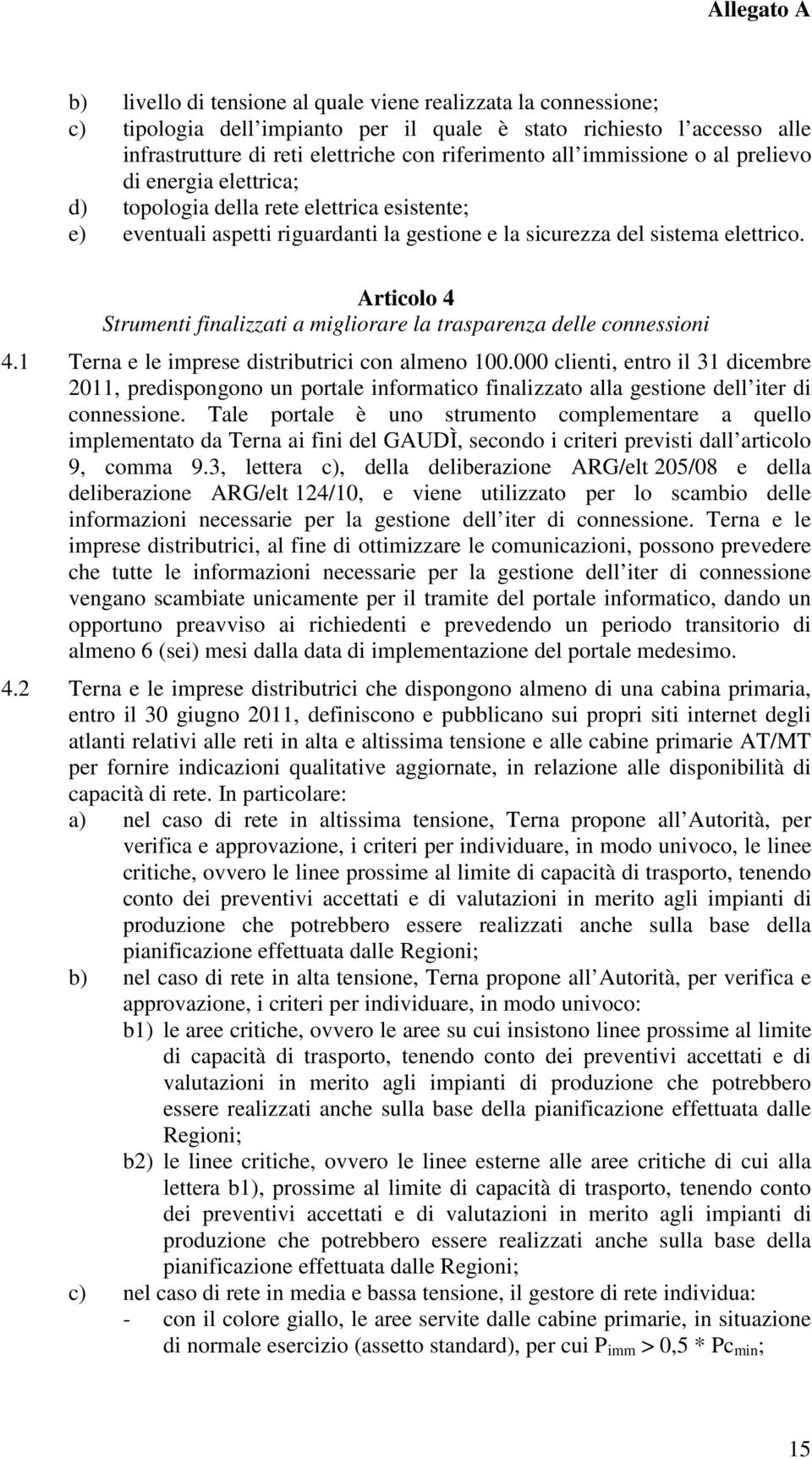 Articolo 4 Strumenti finalizzati a migliorare la trasparenza delle connessioni 4.1 Terna e le imprese distributrici con almeno 100.