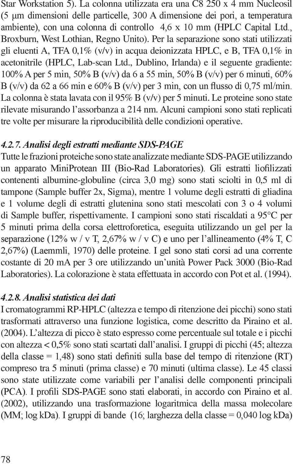 , Broxburn, West Lothian, Regno Unito). Per la separazione sono stati utilizzati gli eluenti A, TFA 0,1% (v/v) in acqua deionizzata HPLC, e B, TFA 0,1% in acetonitrile (HPLC, Lab-scan Ltd.