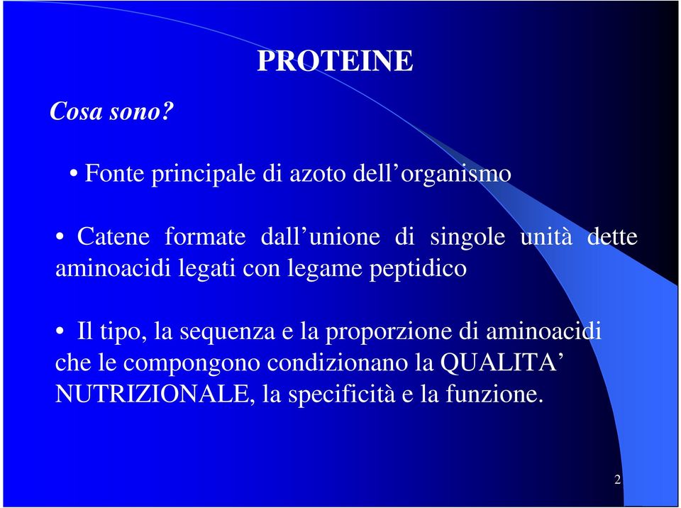 singole unità dette aminoacidi legati con legame peptidico Il tipo, la