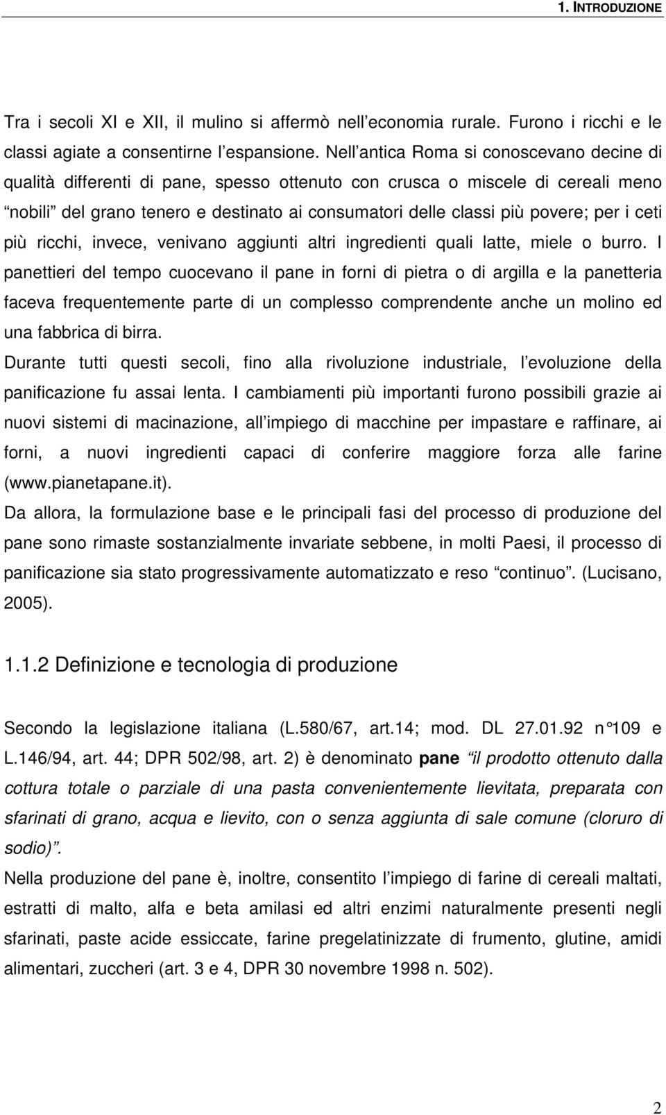 per i ceti più ricchi, invece, venivano aggiunti altri ingredienti quali latte, miele o burro.