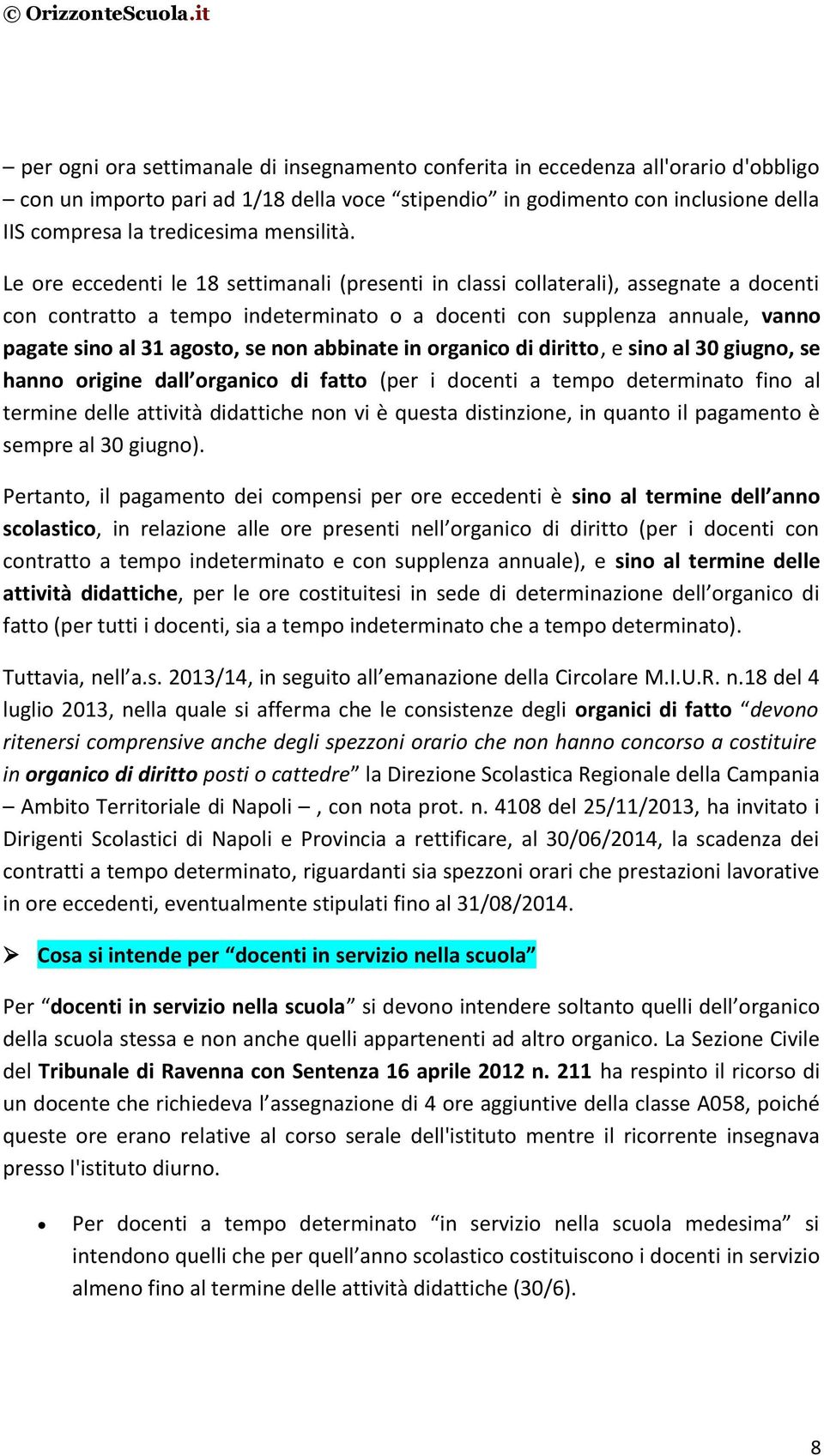 Le ore eccedenti le 18 settimanali (presenti in classi collaterali), assegnate a docenti con contratto a tempo indeterminato o a docenti con supplenza annuale, vanno pagate sino al 31 agosto, se non