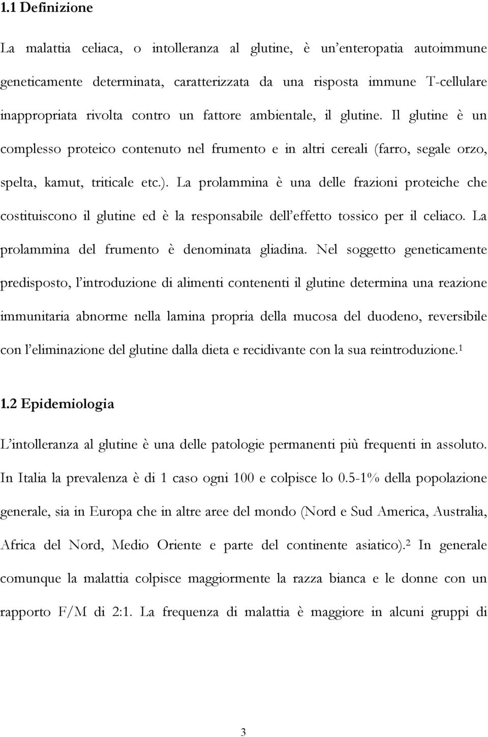 La prolammina è una delle frazioni proteiche che costituiscono il glutine ed è la responsabile dell effetto tossico per il celiaco. La prolammina del frumento è denominata gliadina.