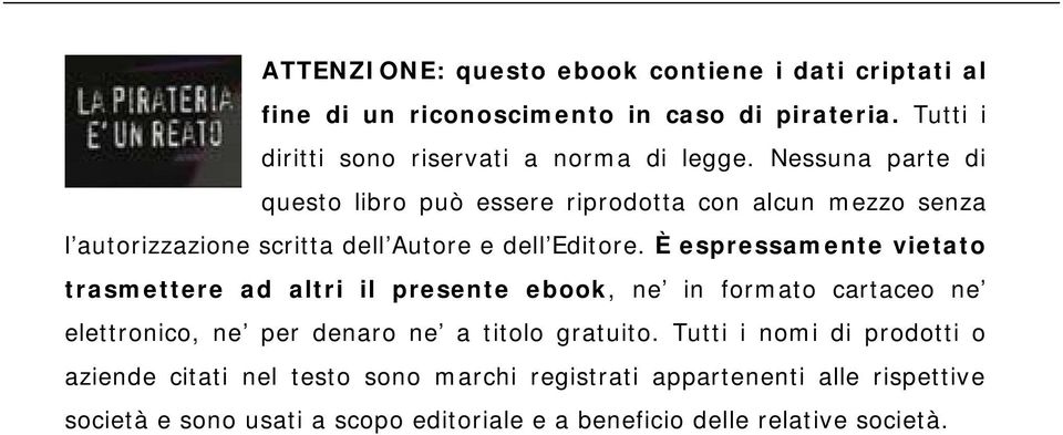 È espressamente vietato trasmettere ad altri il presente ebook, ne in formato cartaceo ne elettronico, ne per denaro ne a titolo gratuito.