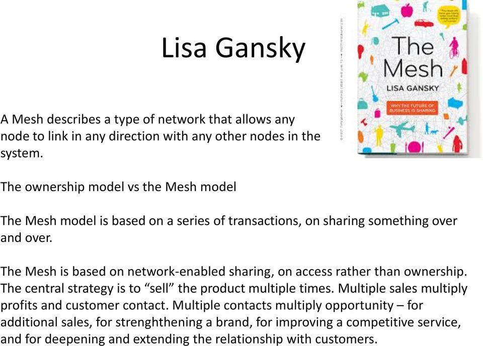 The Mesh is based on network-enabled sharing, on access rather than ownership. The central strategy is to sell the product multiple times.
