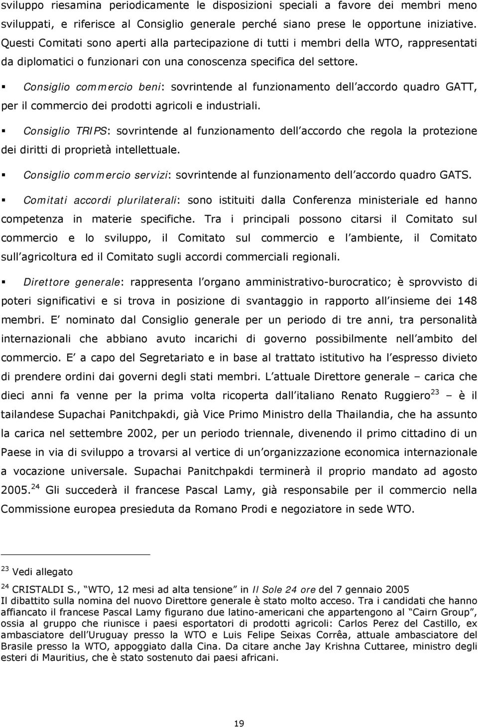 Consiglio commercio beni: sovrintende al funzionamento dell accordo quadro GATT, per il commercio dei prodotti agricoli e industriali.