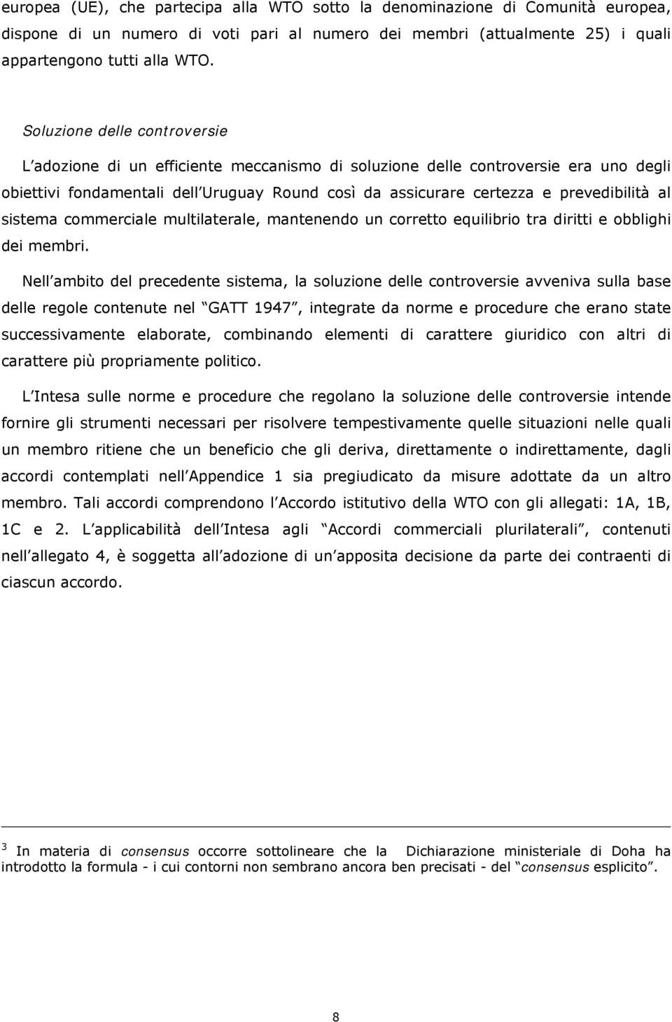 al sistema commerciale multilaterale, mantenendo un corretto equilibrio tra diritti e obblighi dei membri.