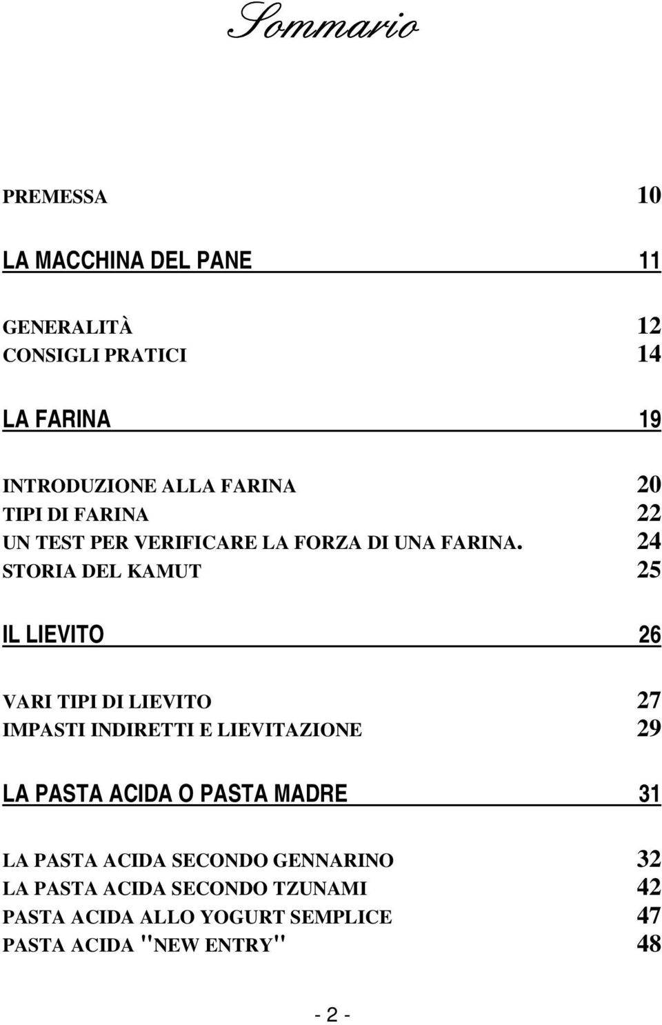 24 STORIA DEL KAMUT 25 IL LIEVITO 26 VARI TIPI DI LIEVITO 27 IMPASTI INDIRETTI E LIEVITAZIONE 29 LA PASTA ACIDA