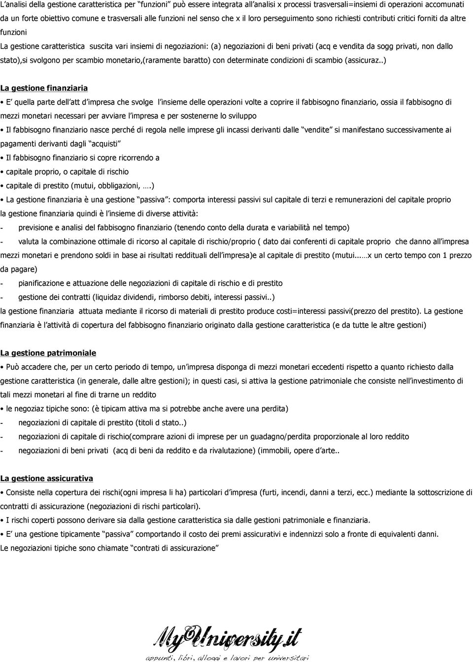 (acq e vendita da sogg privati, non dallo stato),si svolgono per scambio monetario,(raramente baratto) con determinate condizioni di scambio (assicuraz.