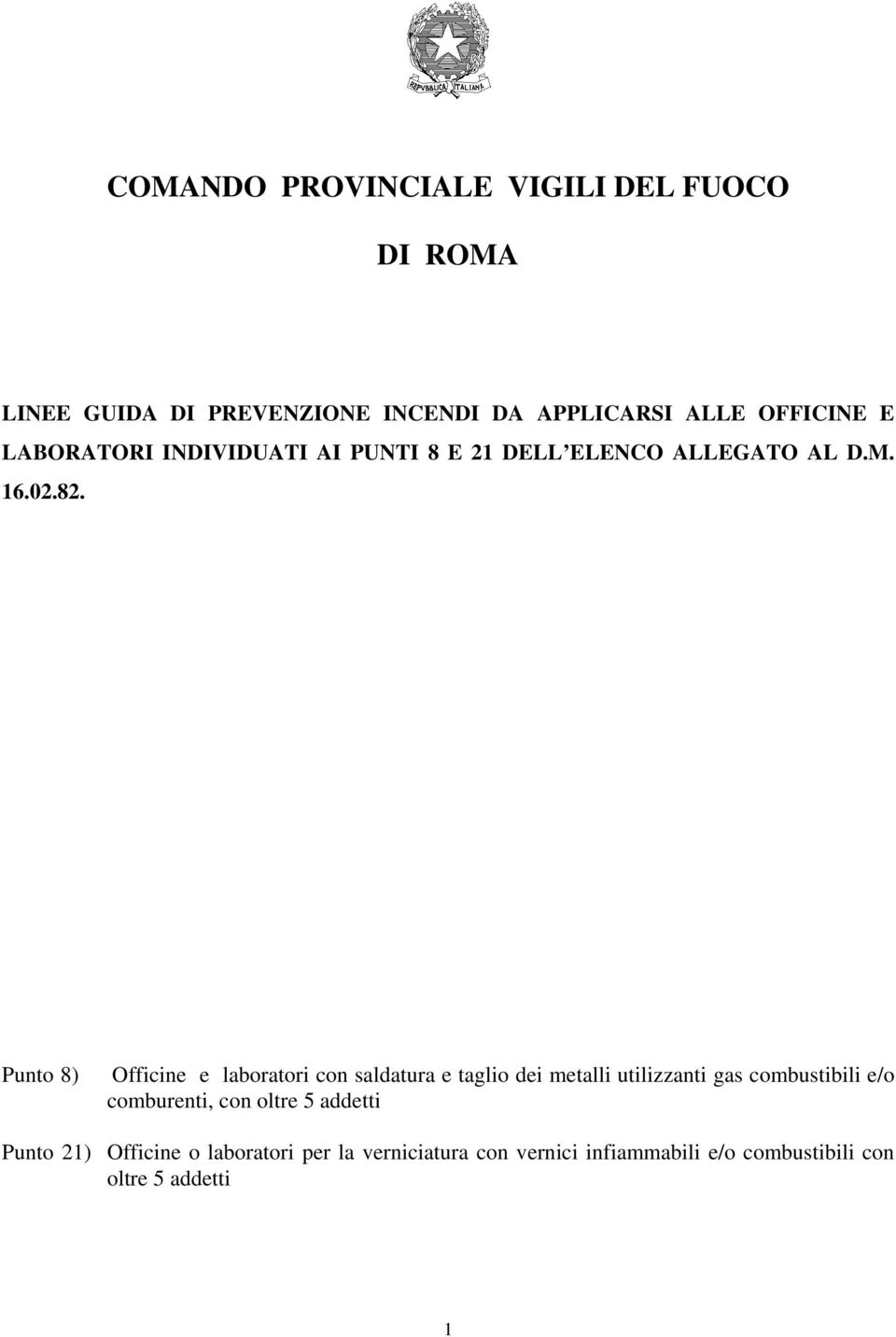 Punto 8) Officine e laboratori con saldatura e taglio dei metalli utilizzanti gas combustibili e/o