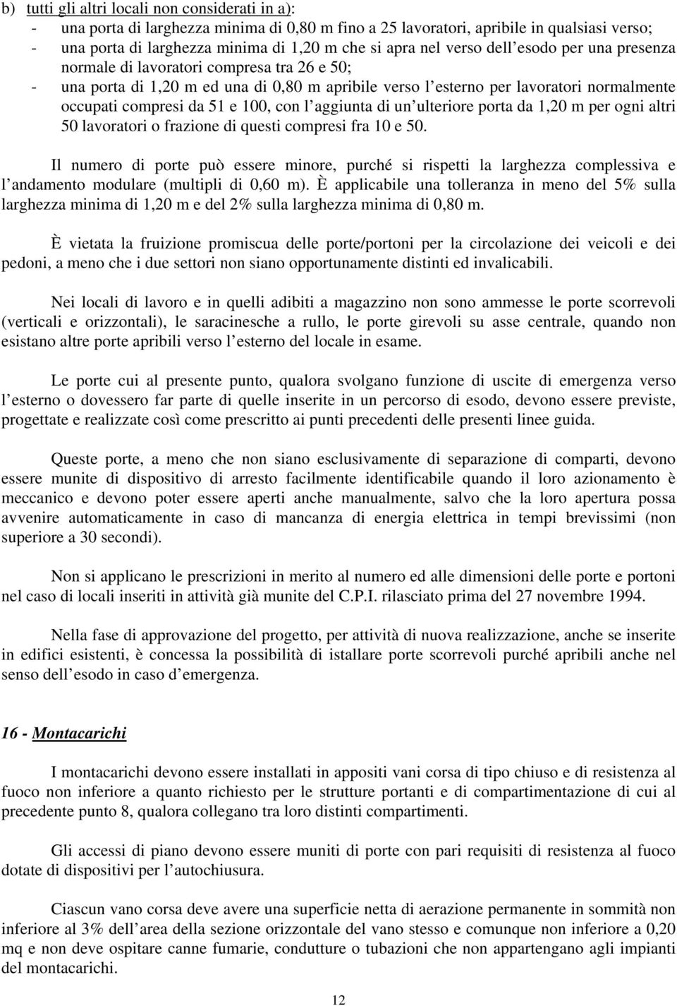 con l aggiunta di un ulteriore porta da 1,20 m per ogni altri 50 lavoratori o frazione di questi compresi fra 10 e 50.