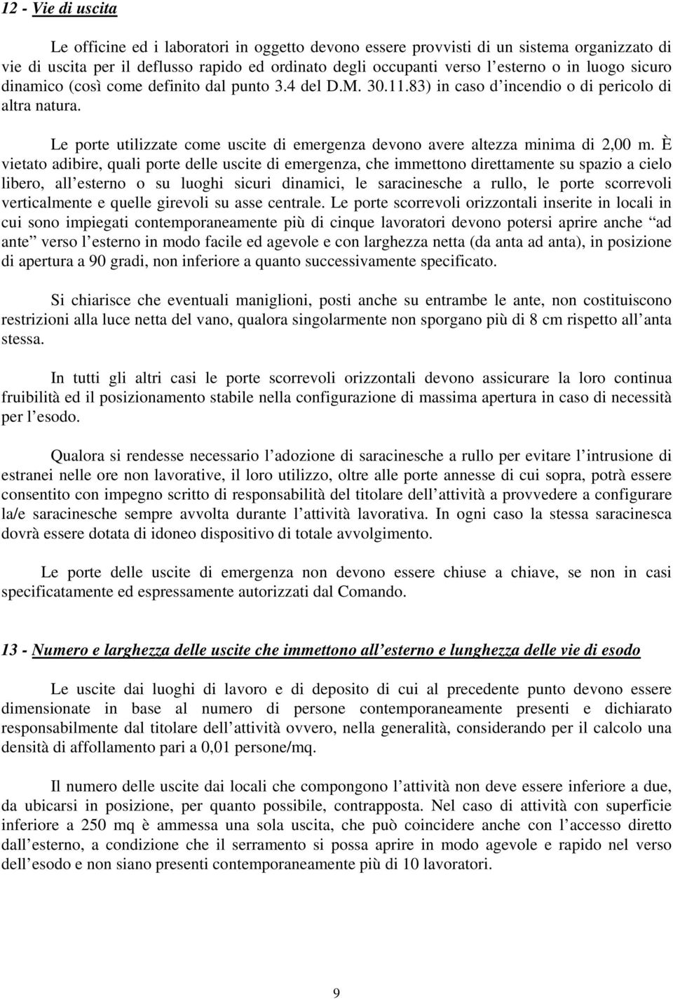 Le porte utilizzate come uscite di emergenza devono avere altezza minima di 2,00 m.