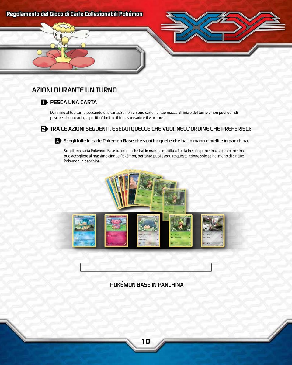 2 Tra le azioni seguenti, esegui quelle che vuoi, nell ordine che preferisci: A Scegli tutte le carte Pokémon Base che vuoi tra quelle che hai in mano e mettile in