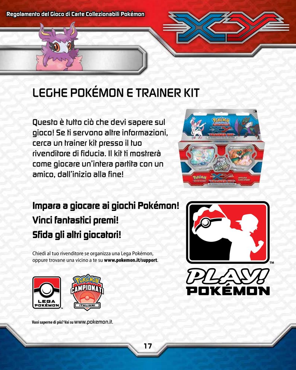 Il kit ti mostrerà come giocare un intera partita con un amico, dall inizio alla fine! Impara a giocare ai giochi Pokémon!